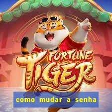 como mudar a senha de saque do jogo do tigre